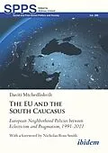 E-Book (pdf) The EU and the South Caucasus: European Neighborhood Policies between Eclecticism and Pragmatism, 1991-2021 von Daviti Mtchedlishvili