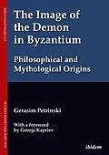 E-Book (pdf) The Image of the Demon in Byzantium: Philosophical and Mythological Origins von Gerasim Petrinski