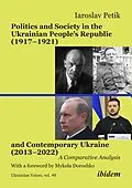 E-Book (pdf) Politics and Society in the Ukrainian People's Republic (1917-1921) and Contemporary Ukraine (2013-2022) von Iaroslav Petik