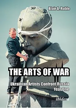 E-Book (pdf) THE ARTS OF WAR: Ukrainian Artists Confront Russia von Blair A. Ruble