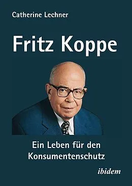 E-Book (pdf) Fritz Koppe: Ein Leben für den Konsumentenschutz von Catherine Lechner