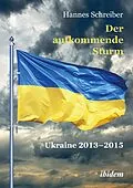 E-Book (pdf) Der aufkommende Sturm: Ukraine 2013-2015 von Hannes Schreiber