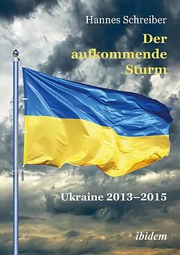 E-Book (pdf) Der aufkommende Sturm: Ukraine 2013-2015 von Hannes Schreiber
