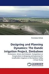 Kartonierter Einband (Kt) Designing and Planning Dynamics: The Dande Irrigation Project, Zimbabwe von Pinimidzai Sithole