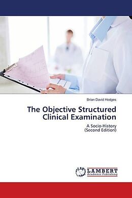 Kartonierter Einband The Objective Structured Clinical Examination von Brian David Hodges