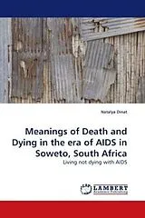 Kartonierter Einband (Kt) Meanings of Death and Dying in the era of AIDS in Soweto, South Africa von Natalya Dinat