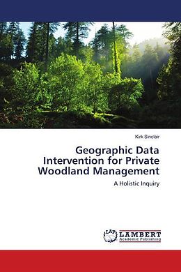 Kartonierter Einband Geographic Data Intervention for Private Woodland Management von Kirk Sinclair
