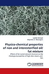 Kartonierter Einband (Kt) Physico-chemical properties of non and interesterified oil/fat mixture von Latifeh Ahmadi, Alejandro G. Marangoni