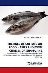 Kartonierter Einband THE ROLE OF CULTURE ON FOOD HABITS AND FOOD CHOICES OF GHANAIANS von Augusta Adjei Frempong