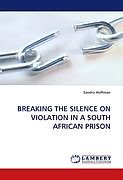 Kartonierter Einband BREAKING THE SILENCE ON VIOLATION IN A SOUTH AFRICAN PRISON von Sandra Hoffman
