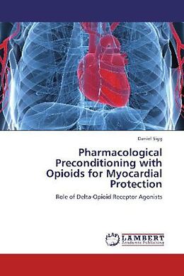 Couverture cartonnée Pharmacological Preconditioning with Opioids for Myocardial Protection de Daniel Sigg