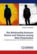Kartonierter Einband The Relationship between Shame and Violence among Male Perpetrators von Sanmari Steenkamp