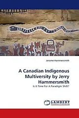 Kartonierter Einband A Canadian Indigenous Multiversity by Jerry Hammersmith von Jerome Hammersmith