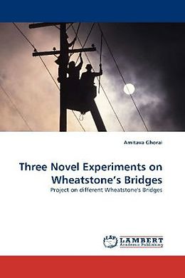 Kartonierter Einband Three Novel Experiments on Wheatstone s Bridges von Amitava Ghorai