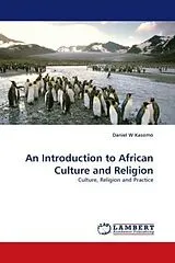 Kartonierter Einband (Kt) An Introduction to African Culture and Religion von Daniel W. Kasomo
