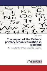 Kartonierter Einband The impact of the Catholic primary school education in Igboland von Peter Iwunna