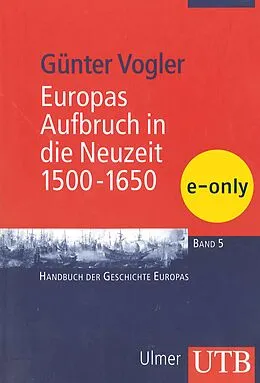 E-Book (pdf) Europas Aufbruch in die Neuzeit, 1500-1650 von Günter Vogler