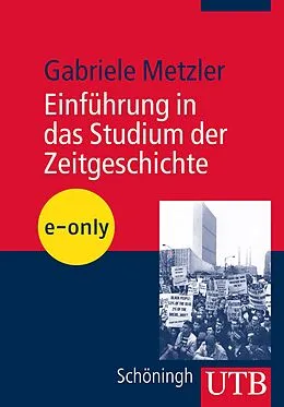 E-Book (pdf) Einführung in das Studium der Zeitgeschichte von Gabriele Metzler
