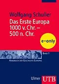 E-Book (pdf) Das Erste Europa, 1000 v. Chr. - 500 n. Chr. von Wolfgang Schuller