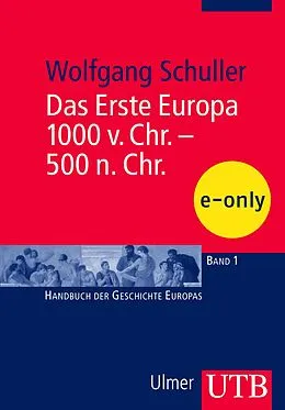 E-Book (pdf) Das Erste Europa, 1000 v. Chr. - 500 n. Chr. von Wolfgang Schuller