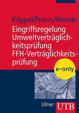 E-Book (pdf) Eingriffsregelung - Umweltverträglichkeitsprüfung - FFH-Verträglichkeitsprüfung von Johann Köppel, Wolfgang Peters, Wolfgang Wende