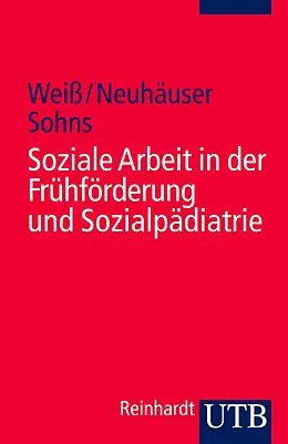 E-Book (pdf) Soziale Arbeit in der Frühförderung und Sozialpädiatrie von Hans Weiss, Gerhard Neuhäuser, Armin Sohns