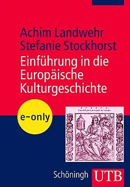 E-Book (pdf) Einführung in die europäische Kulturgeschichte von Achim Landwehr, Stefanie Stockhorst