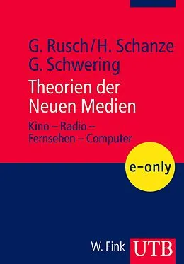 E-Book (pdf) Theorien der Neuen Medien von Helmut Schanze, Gregor Schwering, Gebhard Rusch
