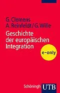 E-Book (pdf) Geschichte der europäischen Integration von Gabriele Clemens, Alexander Reinfeldt, Gerhard Wille