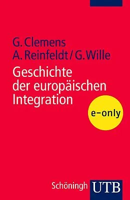 E-Book (pdf) Geschichte der europäischen Integration von Gabriele Clemens, Alexander Reinfeldt, Gerhard Wille