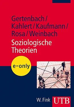 E-Book (pdf) Soziologische Theorien von Lars Gertenbach, Heike Kahlert, Stefan Kaufmann