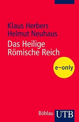 E-Book (pdf) Das Heilige Römische Reich von Klaus Herbers, Helmut Neuhaus