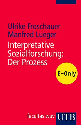 E-Book (pdf) Interpretative Sozialforschung: Der Prozess von Ulrike Froschauer, Manfred Lueger