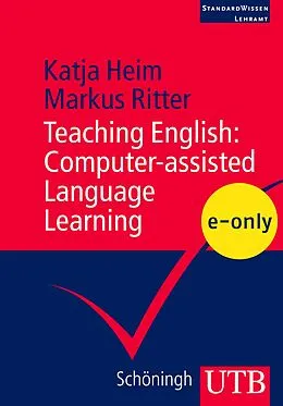 E-Book (pdf) Teaching English: Computer-assisted Language Learning von Katja Heim, Markus Ritter