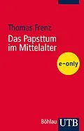 E-Book (pdf) Das Papsttum im Mittelalter von Thomas Frenz