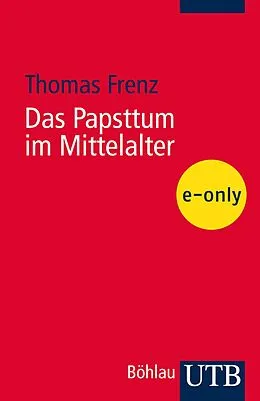 E-Book (pdf) Das Papsttum im Mittelalter von Thomas Frenz