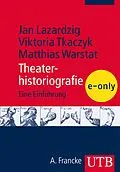 E-Book (pdf) Theaterhistoriografie von Jan Lazardzig, Viktoria Tkaczyk, Matthias Warstat