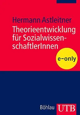 E-Book (pdf) Theorieentwicklung für SozialwissenschaftlerInnen von Hermann Astleitner