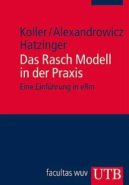 E-Book (pdf) Das Rasch Modell in der Praxis von Ingrid Koller, Reinhold Hatzinger, Rainer Alexandrowicz