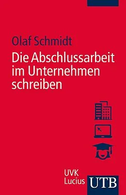 E-Book (pdf) Die Abschlussarbeit im Unternehmen schreiben von Olaf Schmidt