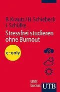 E-Book (pdf) Stressfrei studieren ohne Burnout von Barbara Krautz, Heike Schiebeck, Jörg Schülke