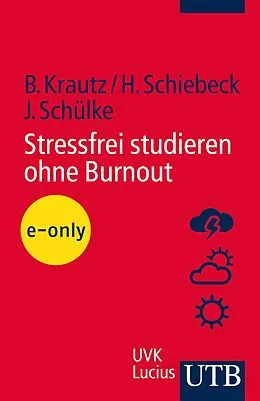E-Book (pdf) Stressfrei studieren ohne Burnout von Barbara Krautz, Heike Schiebeck, Jörg Schülke