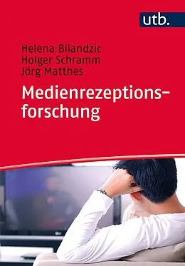 E-Book (pdf) Medienrezeptionsforschung von Helena Bilandzic, Holger Schramm, Jörg Matthes
