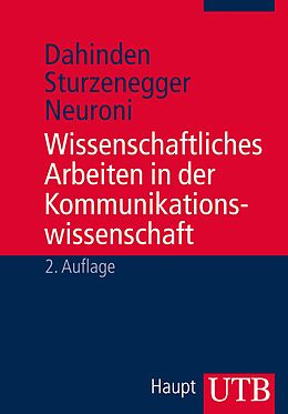 E-Book (pdf) Wissenschaftliches Arbeiten in der Kommunikationswissenschaft von Urs Dahinden, Sabina Sturzenegger, Alessia C. Neuroni