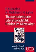 E-Book (pdf) Themenorientierte Literaturdidaktik: Helden im Mittelalter von Franziska Küenzlen, Anna Mühlherr, Heike Sahm