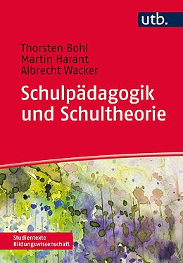 E-Book (pdf) Schulpädagogik und Schultheorie von Thorsten Bohl, Martin Harant, Albrecht Wacker