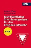 E-Book (pdf) Fachdidaktisches Orientierungswissen für den Religionsunterricht von Stefanie Pfister, Matthias Roser