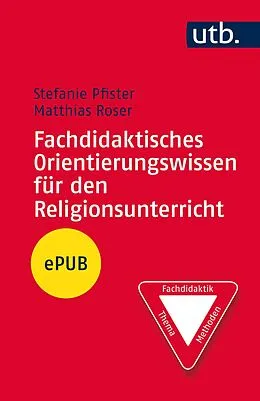 E-Book (pdf) Fachdidaktisches Orientierungswissen für den Religionsunterricht von Stefanie Pfister, Matthias Roser