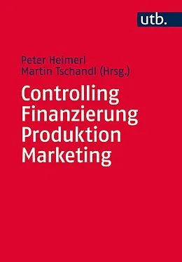 E-Book (pdf) Controlling  Finanzierung  Produktion  Marketing von Martin Tschandl, Peter Heimerl