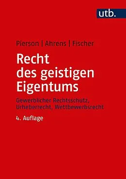 E-Book (pdf) Recht des geistigen Eigentums von Matthias Pierson, Thomas Ahrens, Karsten R. Fischer